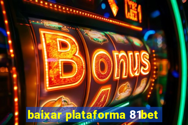 baixar plataforma 81bet
